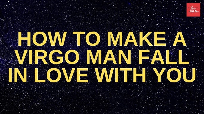 How to Make Virgo Man Fall in Love Secret Tricks That Really Work
