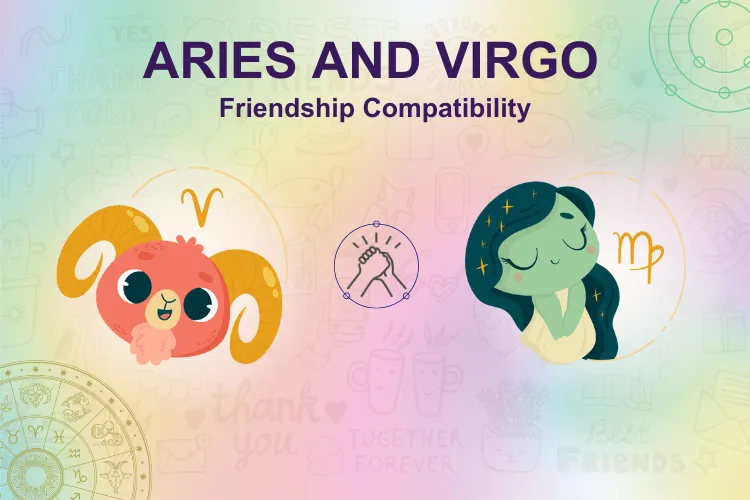 Can Virgo and Aries Be Good Friends? Understand Their Friendship Compatibility