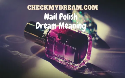 Dream About Nail Polish Common？ Discover Why You Have This Dream