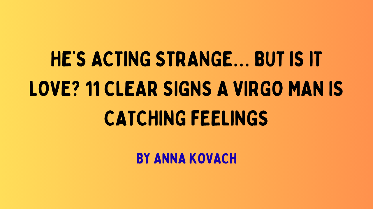 virgo man in love pulls away is it a test or is he losing interest