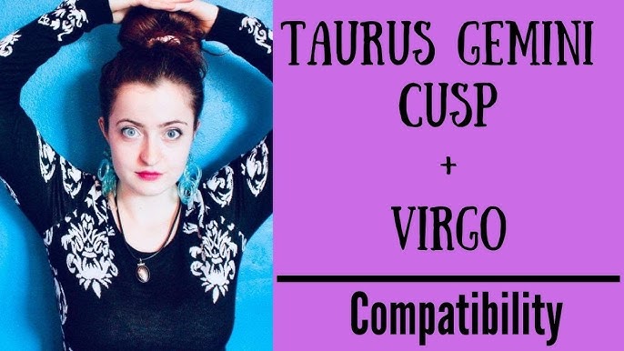 Ways to Improve Taurus Gemini Cusp Virgo Compatibility: 5 Simple Steps!