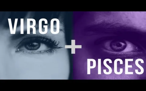 Virgo Man and Pisces Woman Compatibility： What Are the Biggest Challenges？