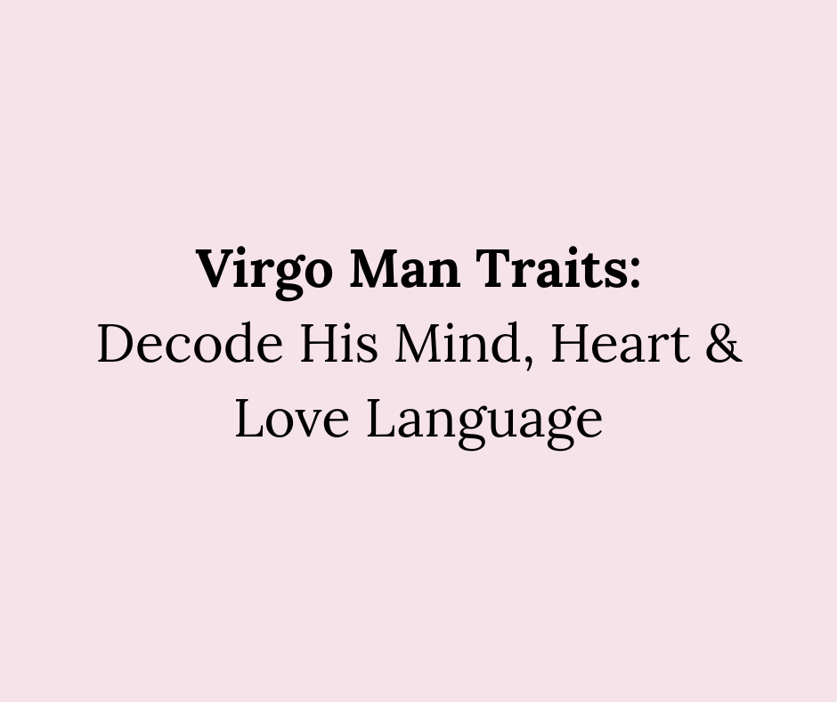 What Are The Traits Of A Virgo Man？ Understand His Silent Ways!
