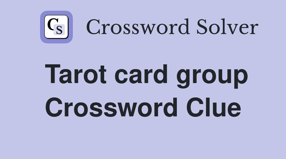 How to solve tarot card group nyt crossword? Here are 5 useful tips!