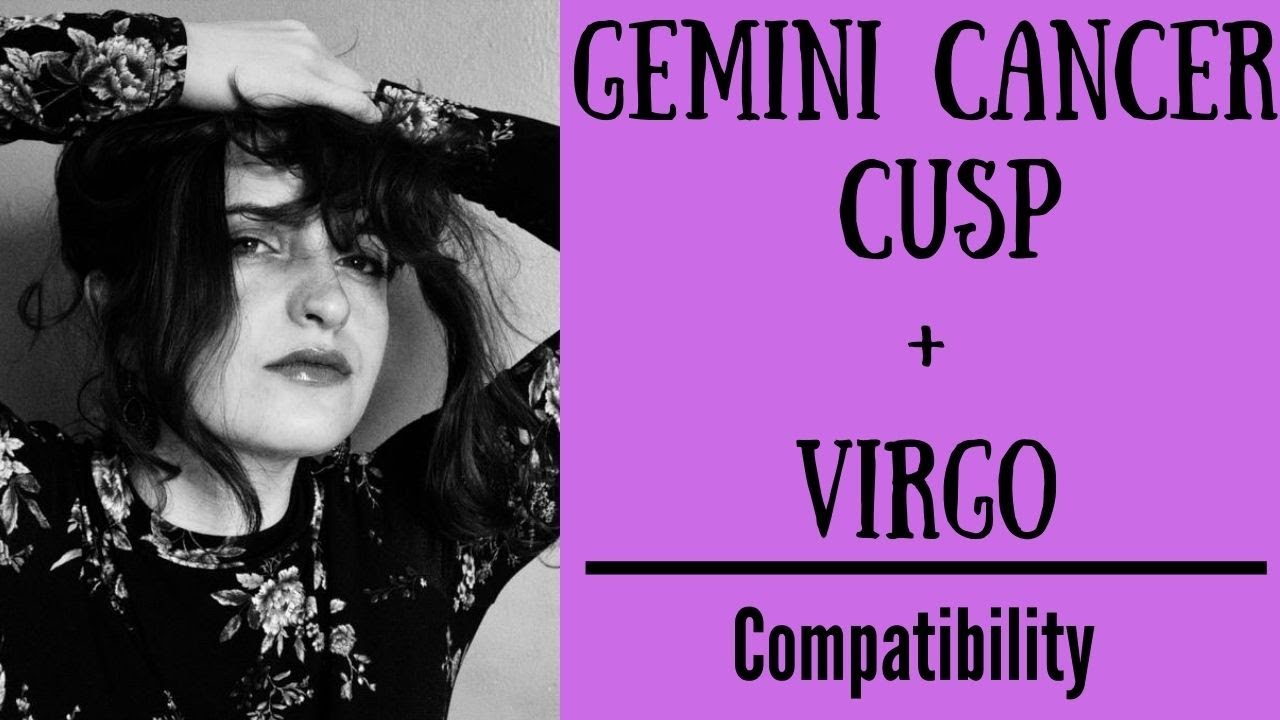 How Compatible is a Gemini Cancer Cusp Man with a Virgo Woman？ Find Out!