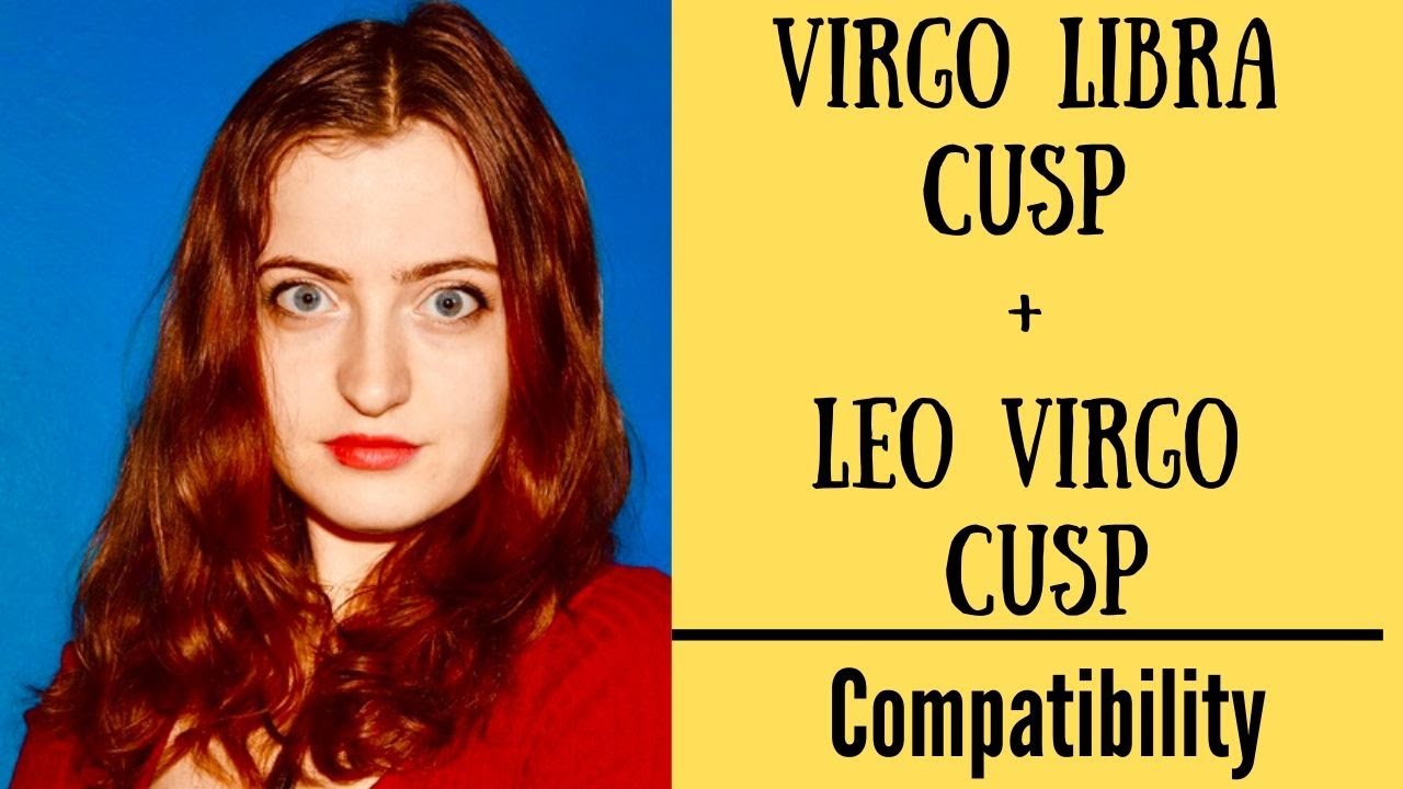 Leo Virgo cusp and Virgo Libra cusp compatibility： Is it a good match？
