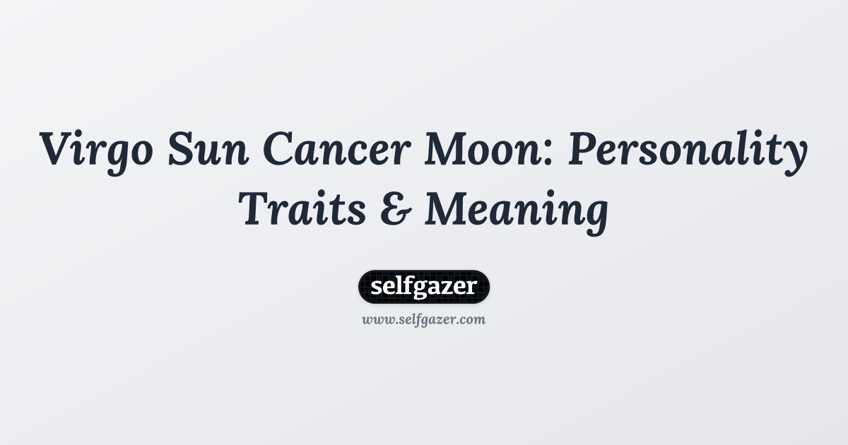 Whats the virgo sun cancer moon personality like？ Heres the answer!