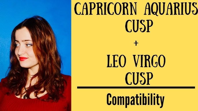 How to improve compatibility between Capricorn Aquarius cusp and Leo Virgo cusp？
