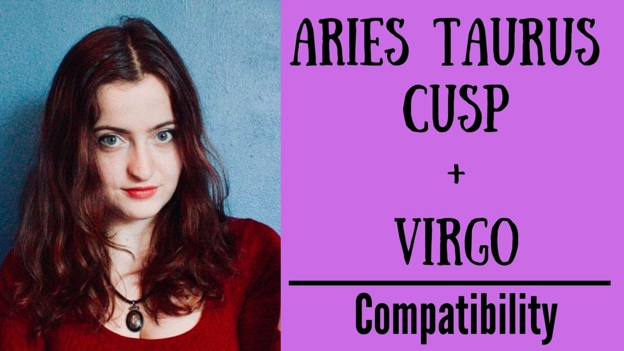 Aries Taurus cusp and Virgo compatibility： Tips for a successful relationship