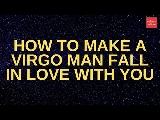 How to make a Virgo man fall in love with me？ Tips for i love a Virgo man