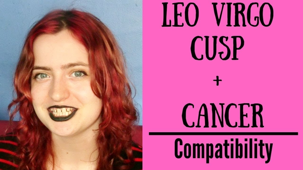 How to improve Leo Virgo cusp compatibility with Cancer? Expert tips