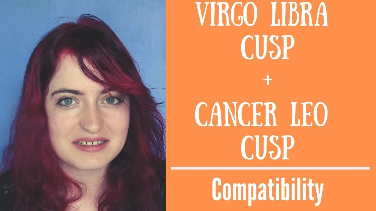 Cancer Leo cusp compatibility with Virgo Libra cusp： What to expect？