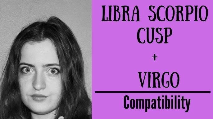 Libra Scorpio cusp compatibility with Virgo： What factors matter？