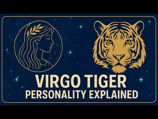 Is virgo tiger personality unique？ Lets find out the truth!