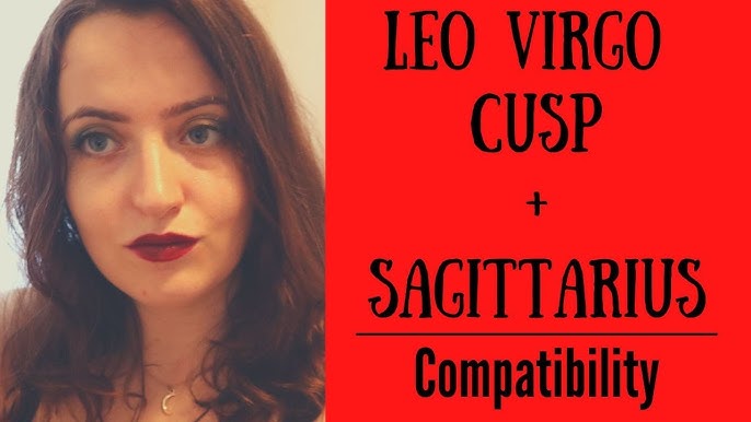 How to improve leo virgo cusp compatibility with sagittarius？ Follow these steps!