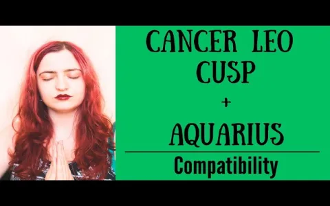 Leo Virgo cusp and Cancer compatibility： Are they a perfect pair？