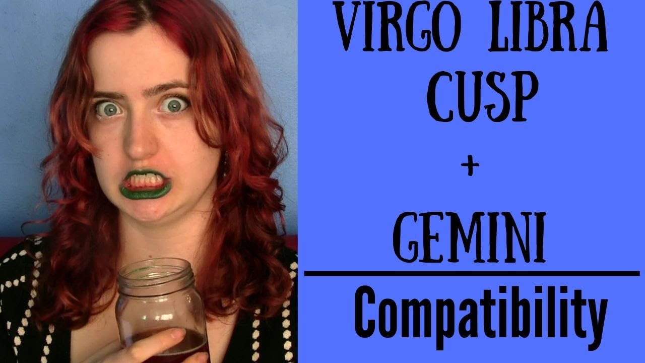Gemini and Virgo Libra cusp compatibility： How well do they get along？