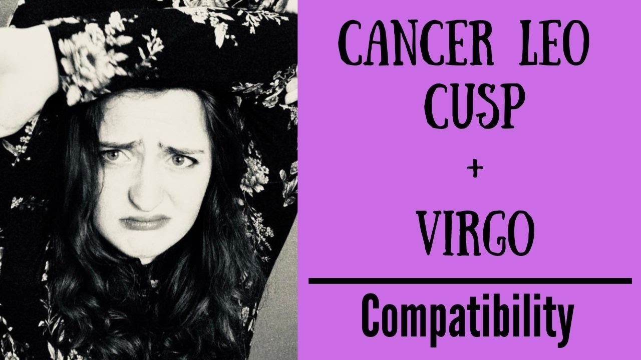 cancer leo cusp and virgo compatibility