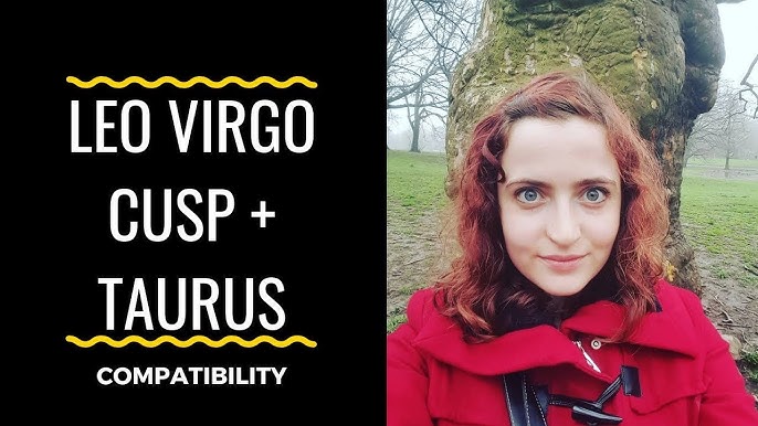 Leo Virgo cusp compatibility with Taurus： What factors matter？
