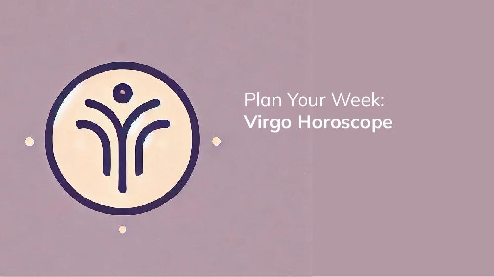 What does this week virgo horoscope predict? (Your Best Day Revealed!)