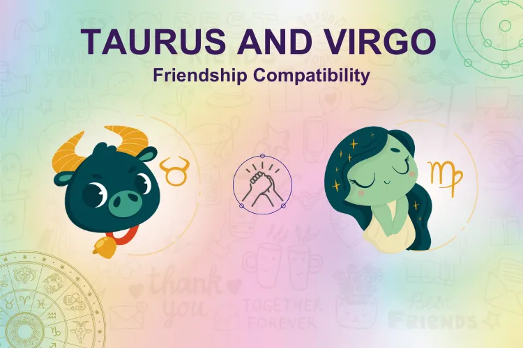 Taurus Zodiac and Virgo Compatibility： Friends Forever？
