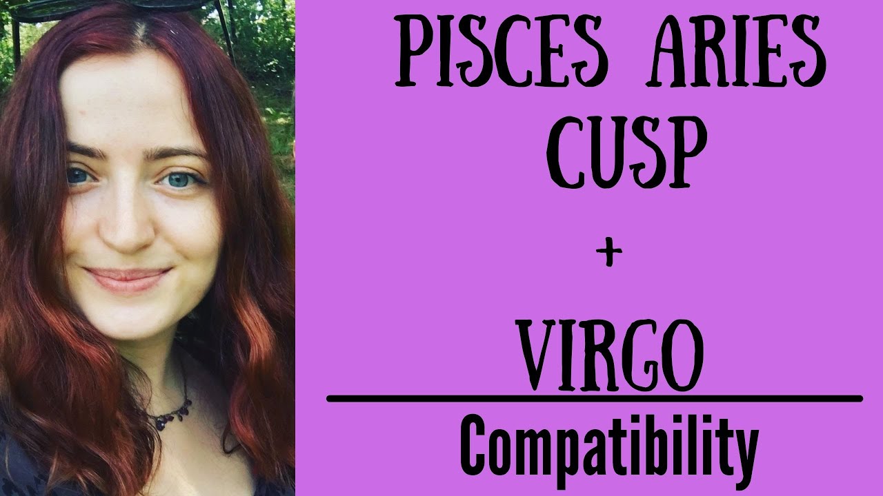 Virgo and Pisces Aries Cusp Compatibility: Is Their Love Meant to Be?